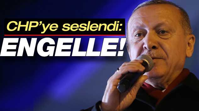 CHP’ye seslendi: İstersen onu da engelle!