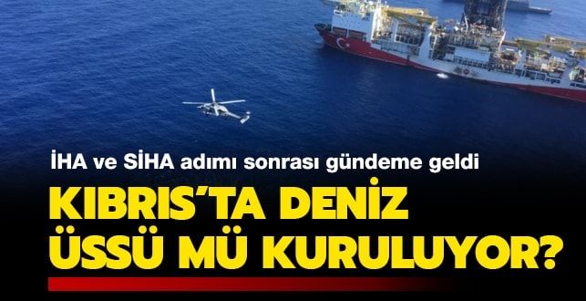 İHA ve SİHA adımı sonrası gündeme geldi! Kıbrıs’ta deniz üssü mü kuruluyor?