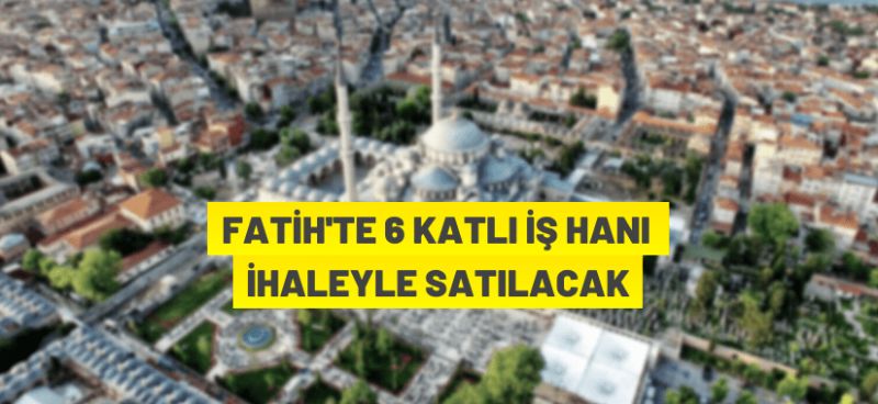 İstanbul Fatih’te 6 katlı iş hanı icradan satılıyor