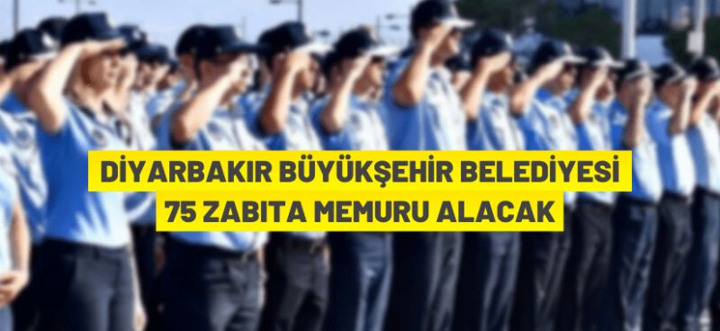 Diyarbakır Büyükşehir Belediye Başkanlığı 75 Zabıta Memuru istihdam edecek