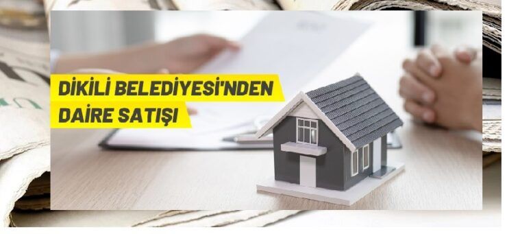 Dikili Belediyesi 15 adet daireyi satışa sundu