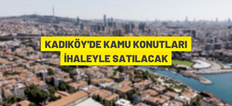 Kadıköy Kozyatağı’nda 16 adet kamu konutu Milli Emlak tarafından satılacak