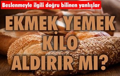 Ekmek kilo aldırır mı?