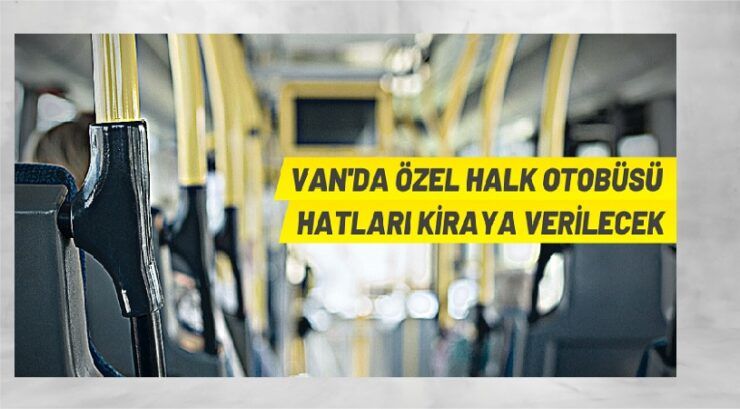 Van’da 37 özel halk otobüsü hattı kiraya verilecek