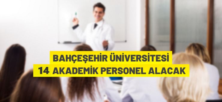 Bahçeşehir Üniversitesi 14 Öğretim Görevlisi alıyor