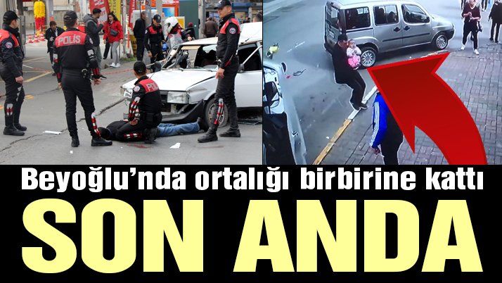 Beyoğlu’nda ortalığı birbirine kattı!