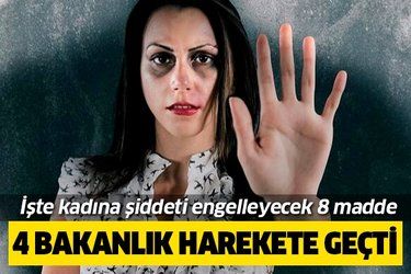 4 bakanlık kadına şiddete karşı harekete geçti!.
