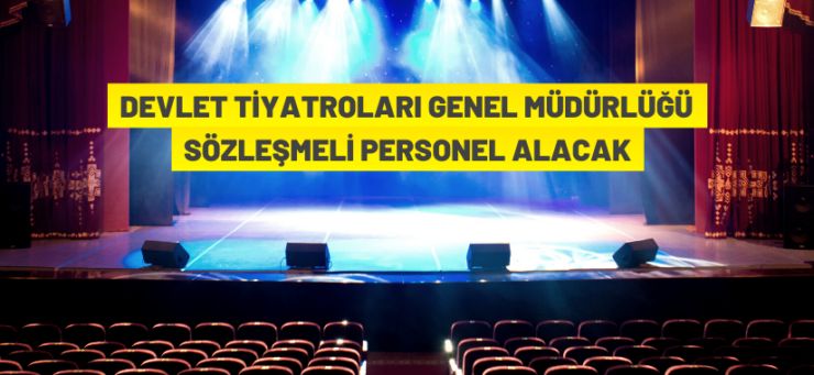 Devlet Tiyatroları Genel Müdürlüğü Sahne Üstü ve Sahne Gerisi Sözleşmeli Personel Alıyor