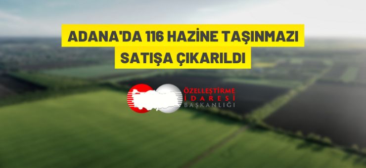 Hazineye ait Adana’nın Yumurtalık ilçesindeki 116 taşınmaz satılacak