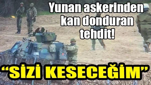 YUNANLI ASKERDEN KORKUNÇ HAREKET!