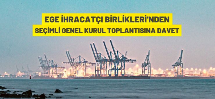 Ege İhracatçı Birlikleri’nden Genel Kurul daveti
