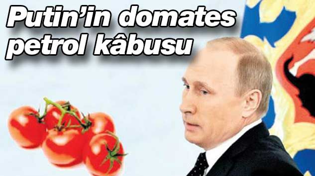 1 kilo petrol, 1 kilo domates! Putin’in kâbusu…