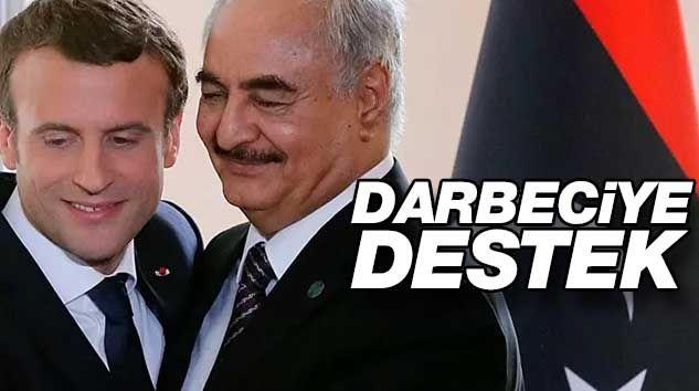 Libya’nın darbecisine Fransız Cumhurbaşkanı Macron’dan destek!
