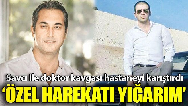 Doktor ile savcı kavgası hastaneyi karıştırdı