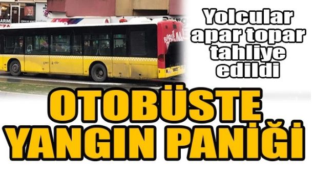 İETT OTOBÜSÜNDE YANGIN PANİĞİ!