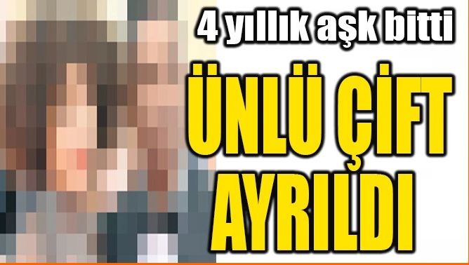 ÜNLÜ ÇİFT AYRILDI
