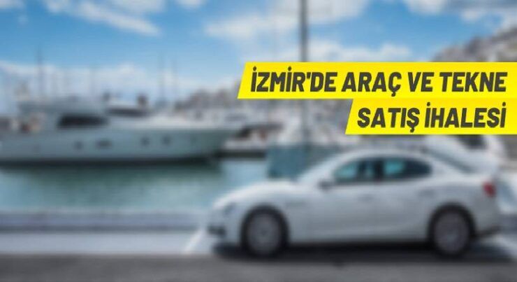 İzmir’de kara ve deniz taşıtları ihaleyle satılacak
