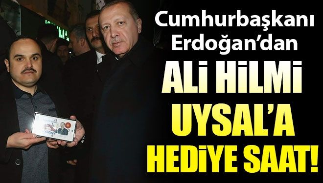Cumhurbaşkanı Erdoğan’dan, Ali Hilmi Uysal’a hediye saat