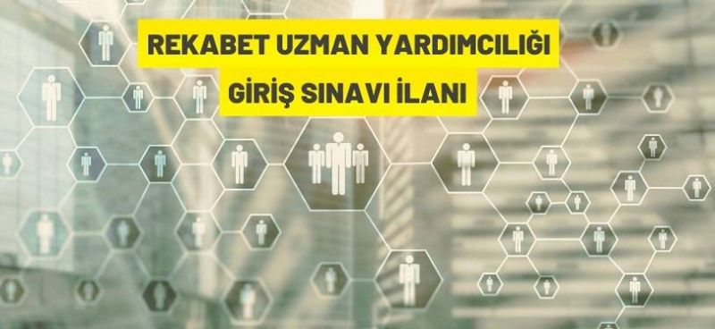 Rekabet Uzman Yardımcılığı Giriş Sınavı İlanı Rekabet Uzman Yardımcılığı Giriş Sınavı İlanı
