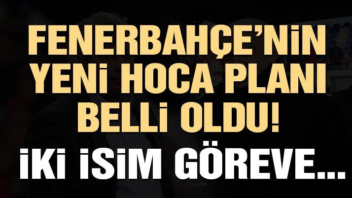 Fenerbahçe’nin Planı…
