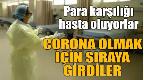 CORONA OLMAK İÇİN SIRAYA GİRDİLER