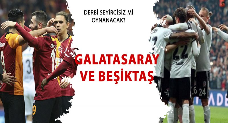 DERBİ SEYİRCİSİZ Mİ OYNANACAK?