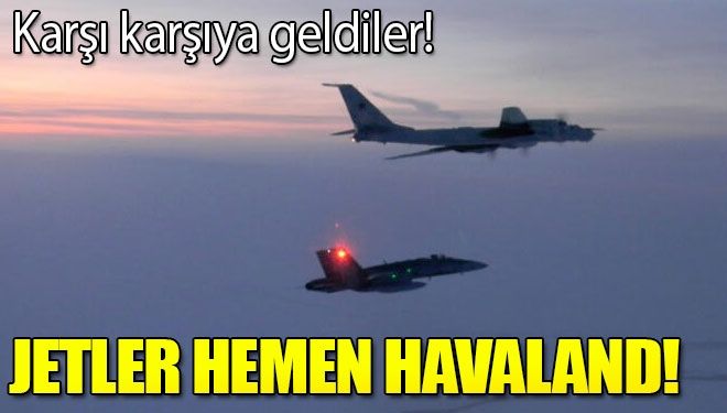 Jetler karşı karşı karşıya geldi!