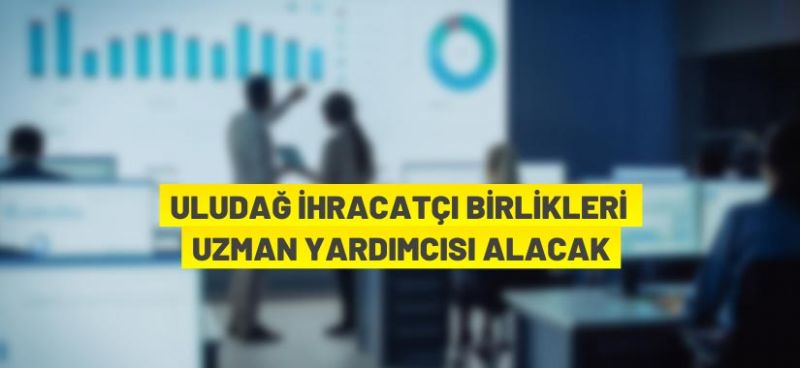 Uludağ İhracatçı Birlikleri’nden personel alım ilanı