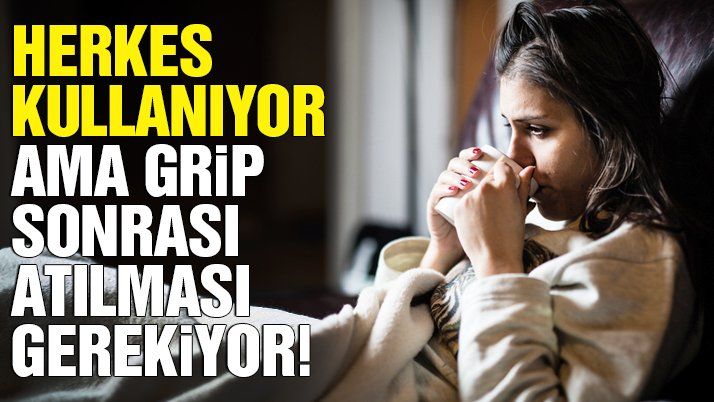 Grip sonrası atılması gerekiyor