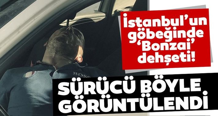 İstanbul’un göbeğinde “bonzaili” sürücü dehşeti