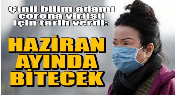 ÇİNLİ BİLİM ADAMI CORONA VİRÜSÜ İÇİN TARİH VERDİ!