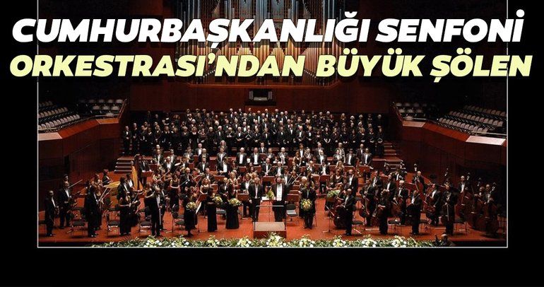 Cumhurbaşkanlığı Senfoni Orkestrası’ndan büyük şölen