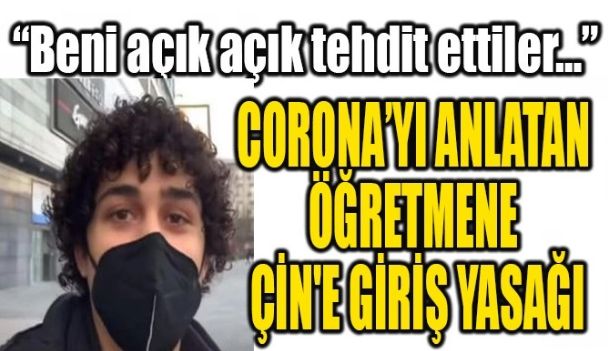 CORONA’YI ANLATAN TÜRK ÖĞRETMENE ÇİN’E GİRİŞ YASAĞI