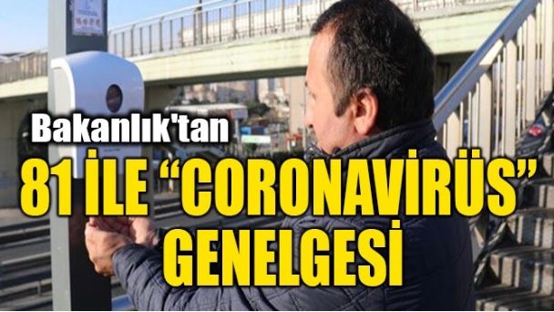 BAKANLIK’TAN 81 İLE “CORONAVİRÜS” GENELGESİ