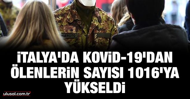 İTALYA’DA ÖLÜ SAYISI 1016’YA YÜKSELDİ