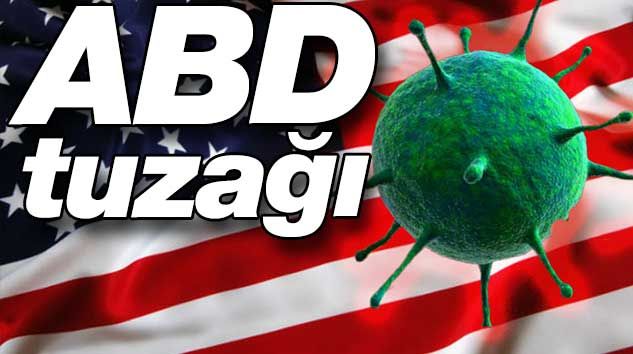 Korona, ABD’nin tuzağı mı? Şok yazı