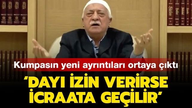 Kumpasın yeni ayrıntıları ortaya çıktı! ‘Dayı izin verirse icraata geçilir’