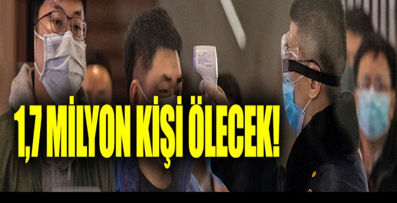 1,7 milyon kişi ölecek