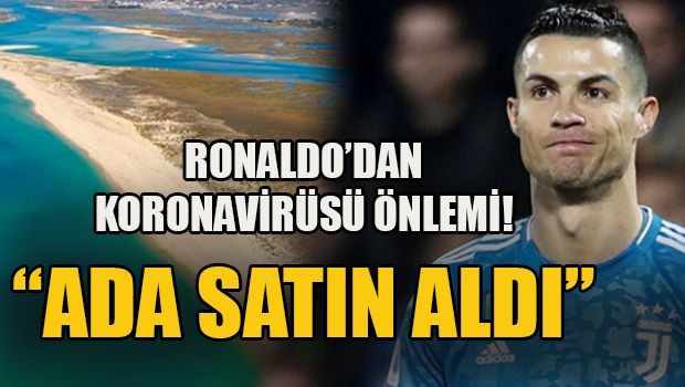 Ronaldo koronavirüsten korunmak için ada satın aldı!