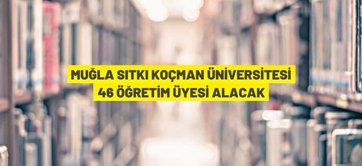 Muğla Sıtkı Koçman Üniversitesi Öğretim Üyesi alıyor
