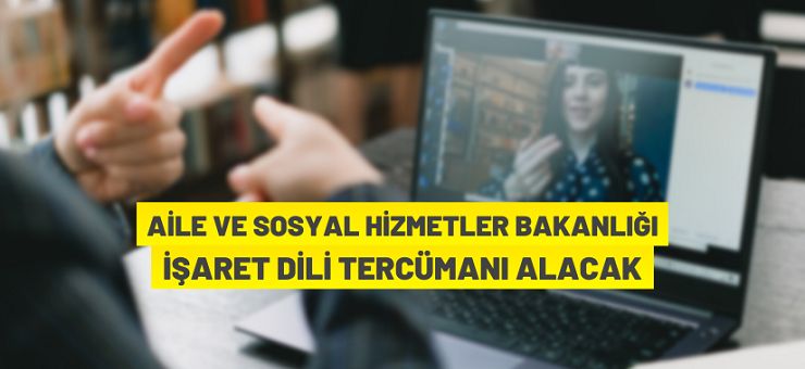 Aile ve Sosyal Hizmetler Bakanlığı İşaret Dili Tercümanı alacak