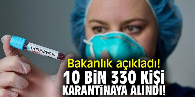 10 bin 330 kişi gözlem altına alındı