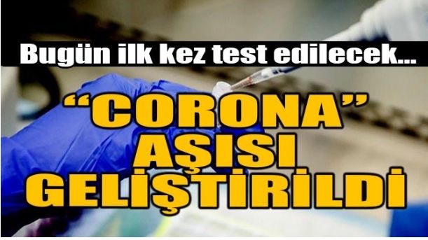 “CORONA VİRÜSÜ” AŞISI GELİŞTİRİLDİ!