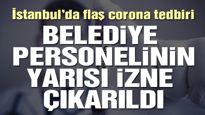 Belediye personeli tedbir amaçlı izne ayırdı