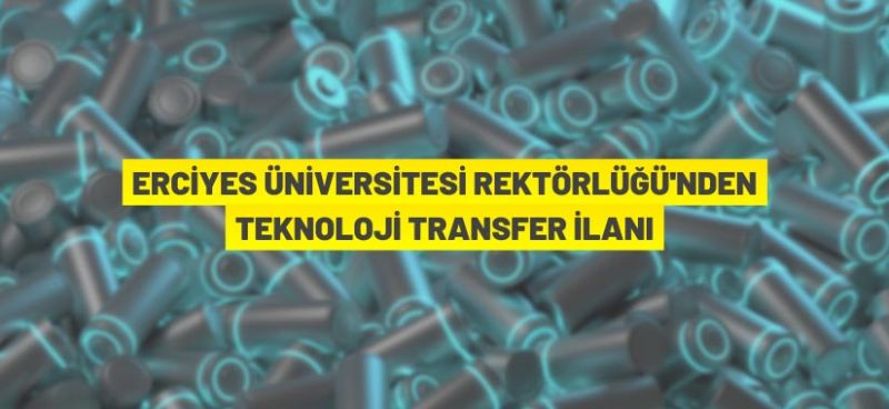 Erciyes Üniversitesi Rektörlüğü’nden teknoloji transfer ilanı