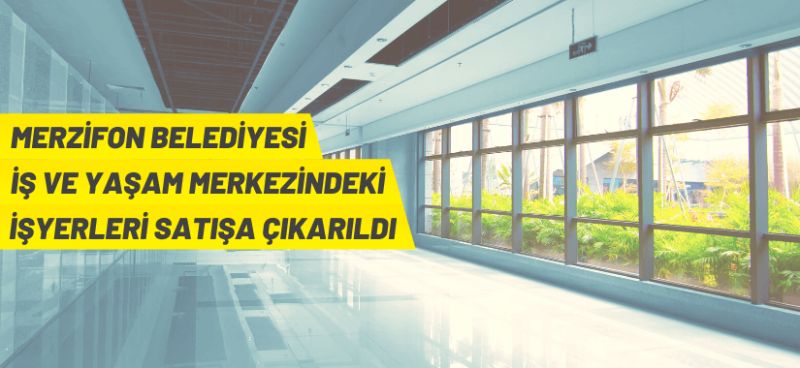 Merzifon Belediyesi İş ve Yaşam Merkezindeki işyerleri satılacak