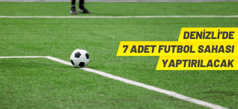 Denizli’de 7 adet futbol sahası yaptırılacak
