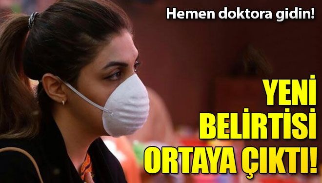 Corona virüsün yeni belirtisi ortaya çıktı!