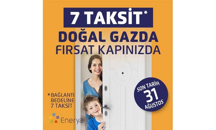 Enerya’dan doğal gazda 7 taksit fırsatı kapınızda