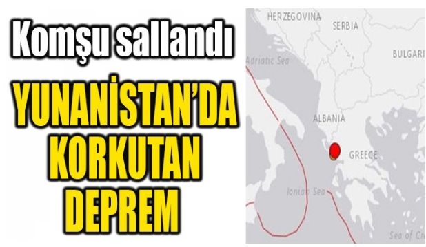 YUNANİSTAN’DA KORKUTAN DEPREM